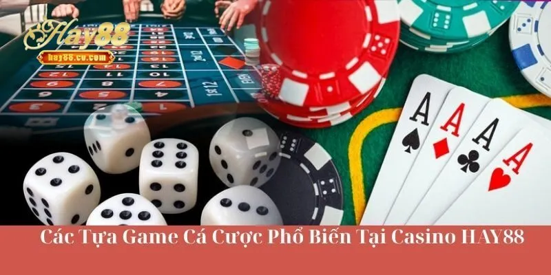 Các Tựa Game Cá Cược Hot Hit Tại Casino HAY88