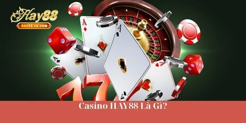 Casino HAY88 Là Gì?