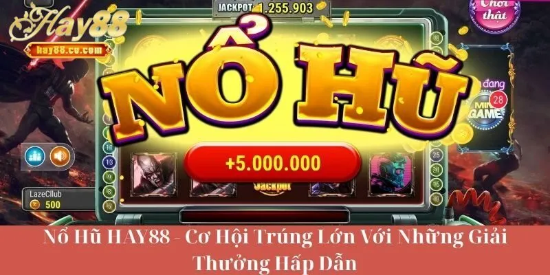 Trải Nghiệm Nổ Hũ HAY88 – Thưởng Lớn Bất Ngờ