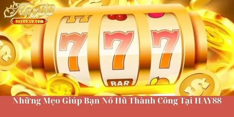 Những Mẹo Giúp Bạn Nổ Hũ Hay88 Thành Công