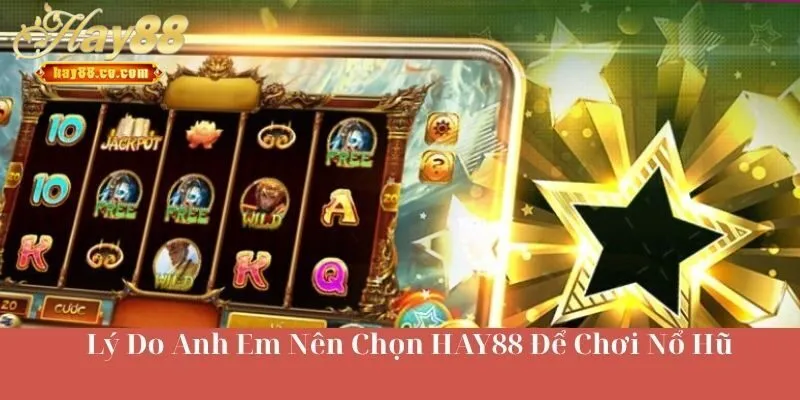 Lý Do Anh Em Nên Chơi Nổ Hũ HAY88