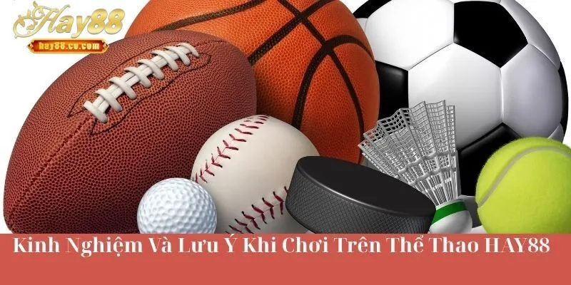 Kinh Nghiệm Và Chú Ý Khi Chơi Trên Thể Thao HAY88