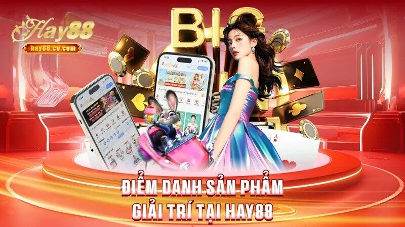 Điểm danh sản phẩm siêu hot tại Hay88